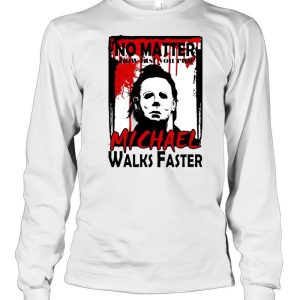 No matter how fast you run Michael walks faster shirt