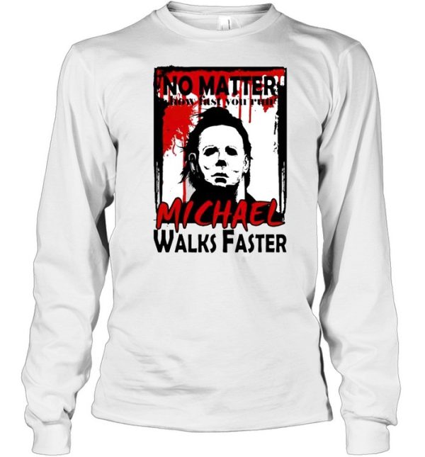 No matter how fast you run Michael walks faster shirt