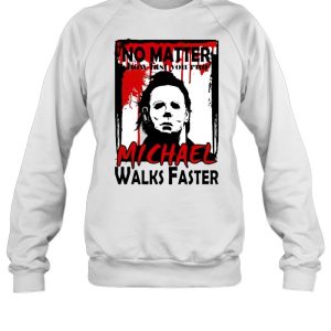 No matter how fast you run Michael walks faster shirt