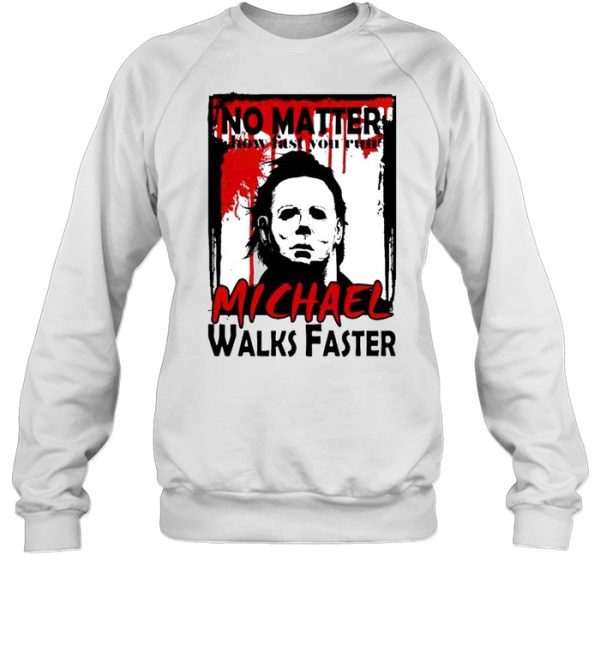 No matter how fast you run Michael walks faster shirt