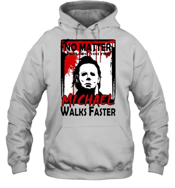 No matter how fast you run Michael walks faster shirt