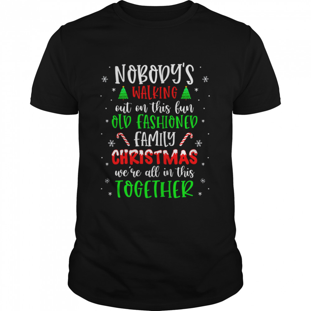 Nobody’s Walking Out On This Old Fashioned Family Christmas T-Shirt Nobody’s Walking Out On This Old Fashioned Family Christmas T-Shirt