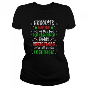 Nobody’s Walking Out On This Old Fashioned Family Christmas T-Shirt