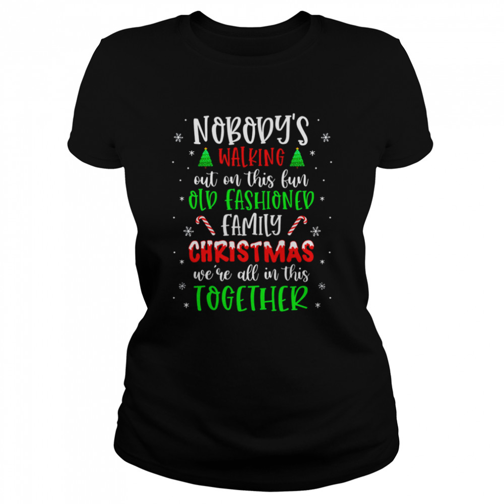 Nobody’s Walking Out On This Old Fashioned Family Christmas T-Shirt Nobody’s Walking Out On This Old Fashioned Family Christmas T-Shirt