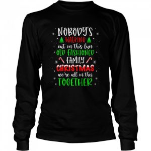 Nobody's Walking Out On This Old Fashioned Family Christmas T Shirt 3