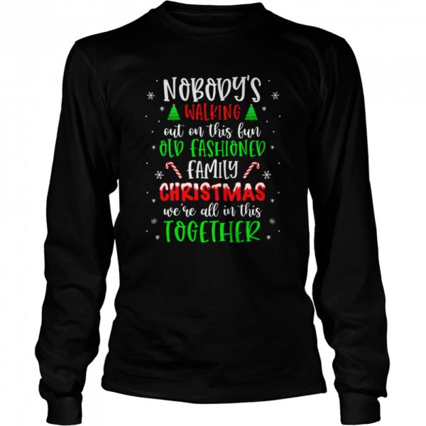 Nobody’s Walking Out On This Old Fashioned Family Christmas T-Shirt