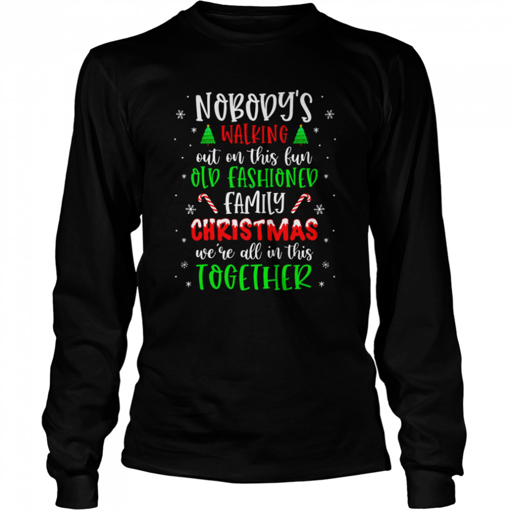 Nobody’s Walking Out On This Old Fashioned Family Christmas T-Shirt Nobody’s Walking Out On This Old Fashioned Family Christmas T-Shirt