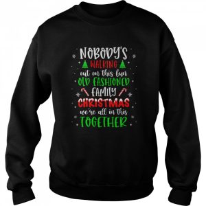 Nobody's Walking Out On This Old Fashioned Family Christmas T Shirt 4