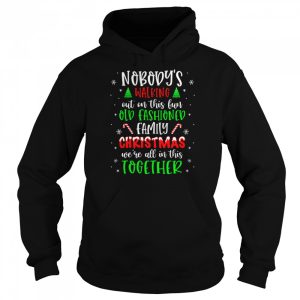 Nobody's Walking Out On This Old Fashioned Family Christmas T Shirt 5