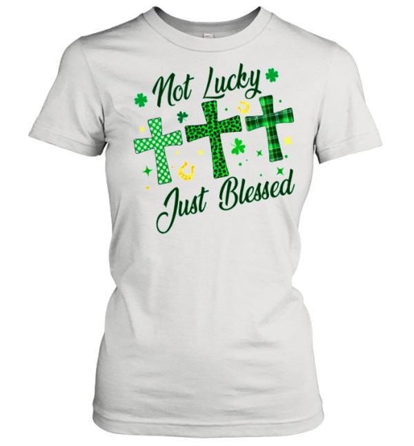 Not Lucky Just Blessed shirt