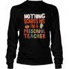Nothing Scare Me I’m a Preschool Teacher shirt