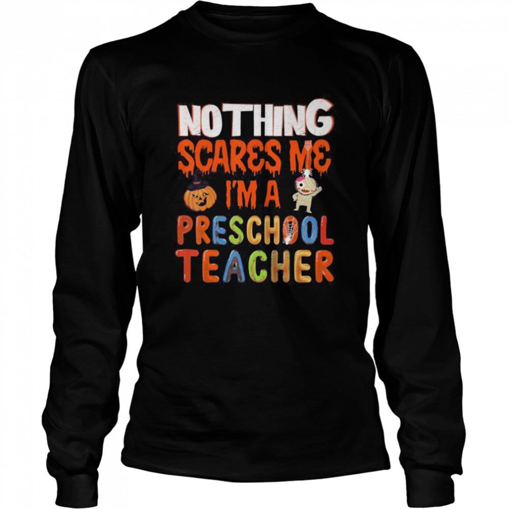 Nothing Scare Me I’m a Preschool Teacher shirt Nothing Scare Me I’m a Preschool Teacher shirt