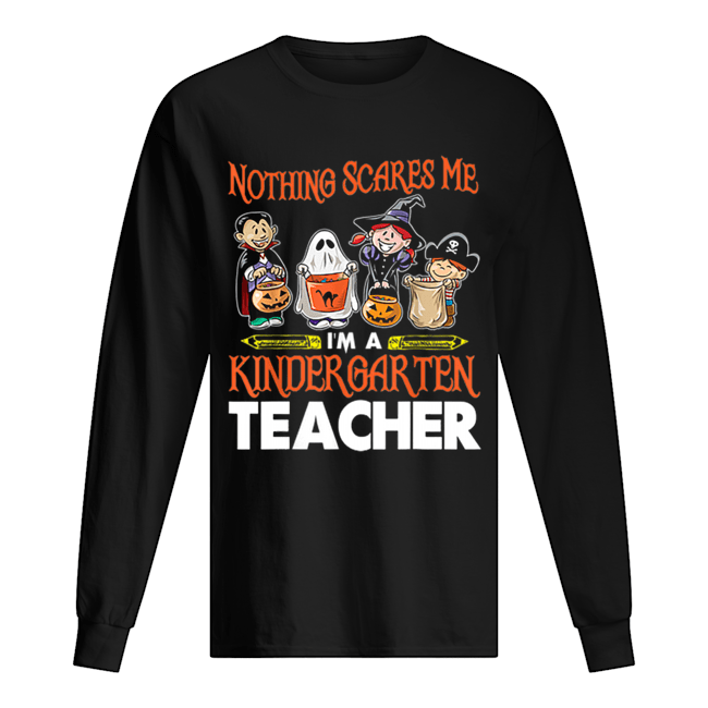 Nothing Scares Me I’m A Kindergarten Teacher Halloween shirt Nothing Scares Me I’m A Kindergarten Teacher Halloween shirt