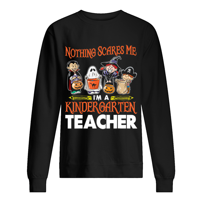 Nothing Scares Me I’m A Kindergarten Teacher Halloween shirt Nothing Scares Me I’m A Kindergarten Teacher Halloween shirt
