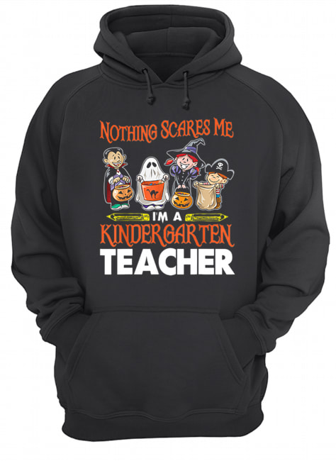 Nothing Scares Me I’m A Kindergarten Teacher Halloween shirt Nothing Scares Me I’m A Kindergarten Teacher Halloween shirt