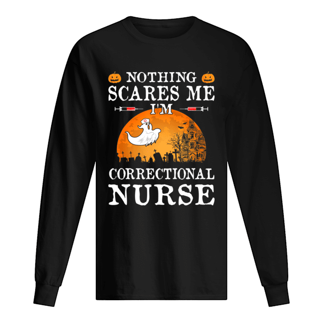 Nothing Scares Me I’m Correctional Nurse Halloween Gifts shirt Nothing Scares Me I’m Correctional Nurse Halloween Gifts shirt