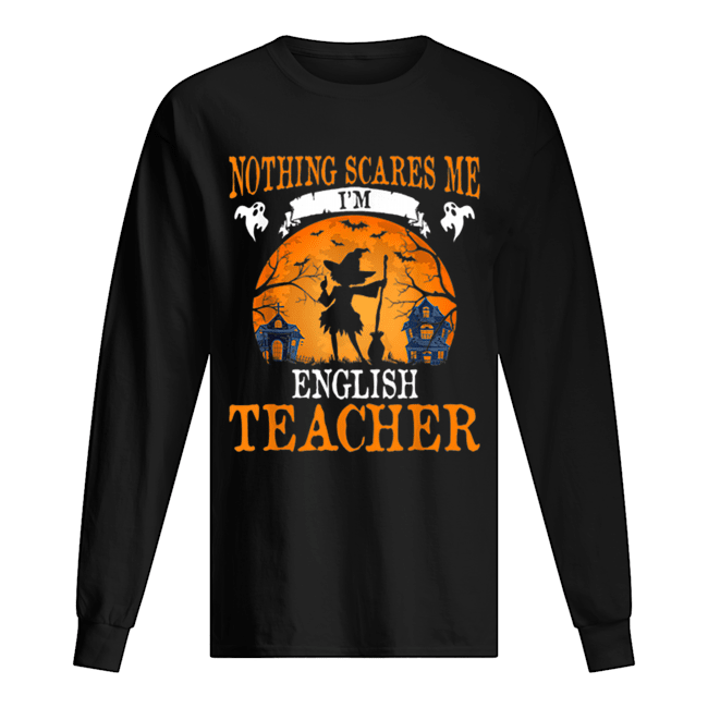 Nothing Scares Me I’m English Teacher Halloween Party Gift shirt Nothing Scares Me I’m English Teacher Halloween Party Gift shirt
