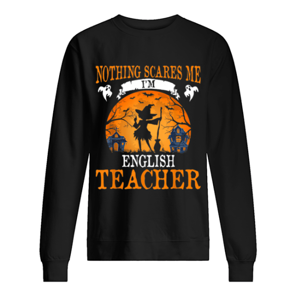 Nothing Scares Me I’m English Teacher Halloween Party Gift shirt