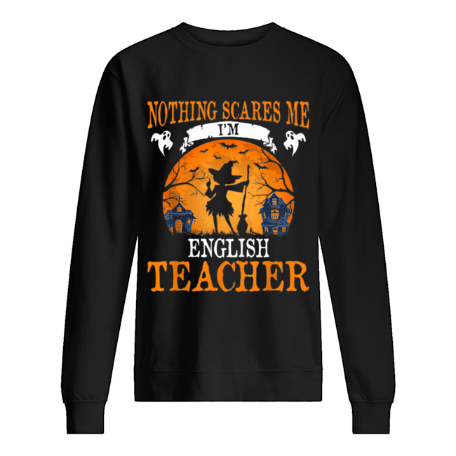 Nothing Scares Me I’m English Teacher Halloween Party Gift shirt Nothing Scares Me I’m English Teacher Halloween Party Gift shirt