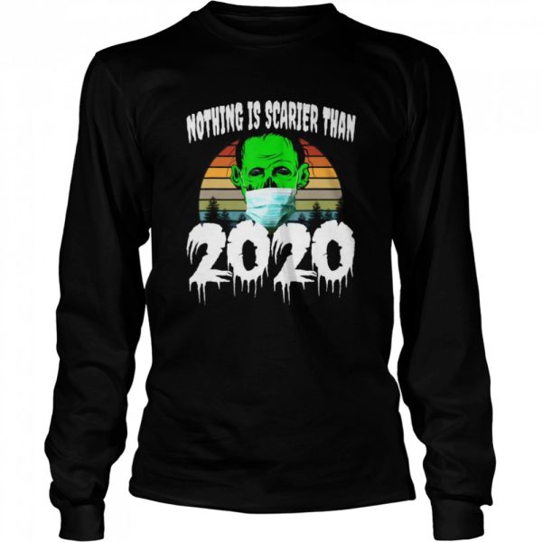 Nothing is Scarier than 2020 shirt
