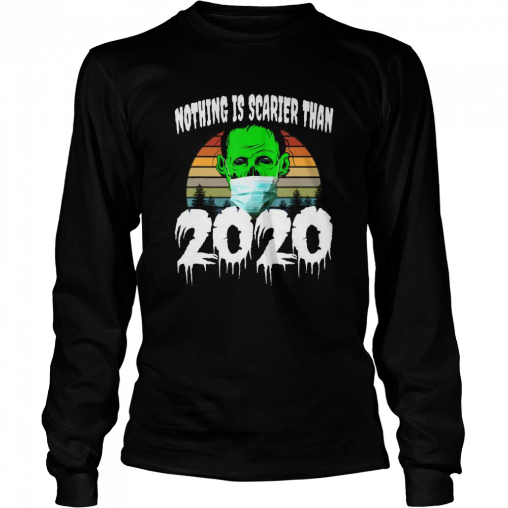 Nothing is Scarier than 2020 shirt Nothing is Scarier than 2020 shirt