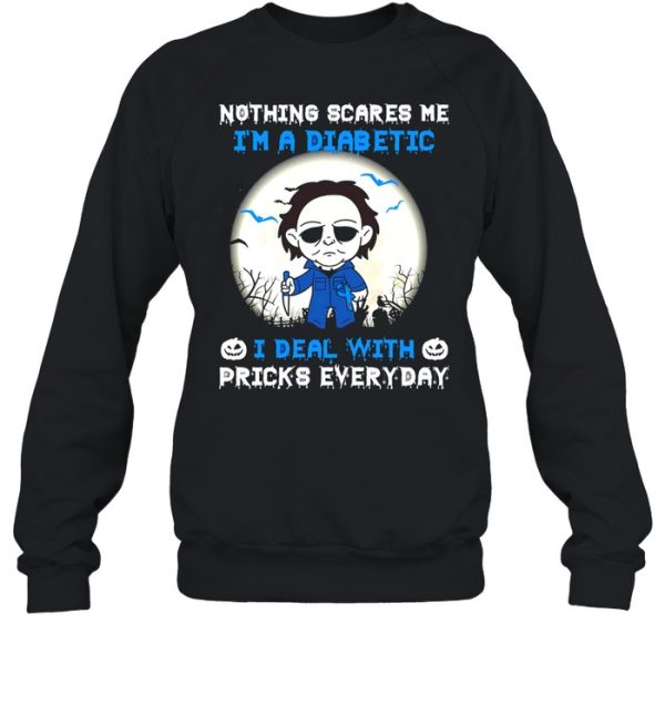 Nothing scares me i’m a diabetic i deal with pricks everyday shirt