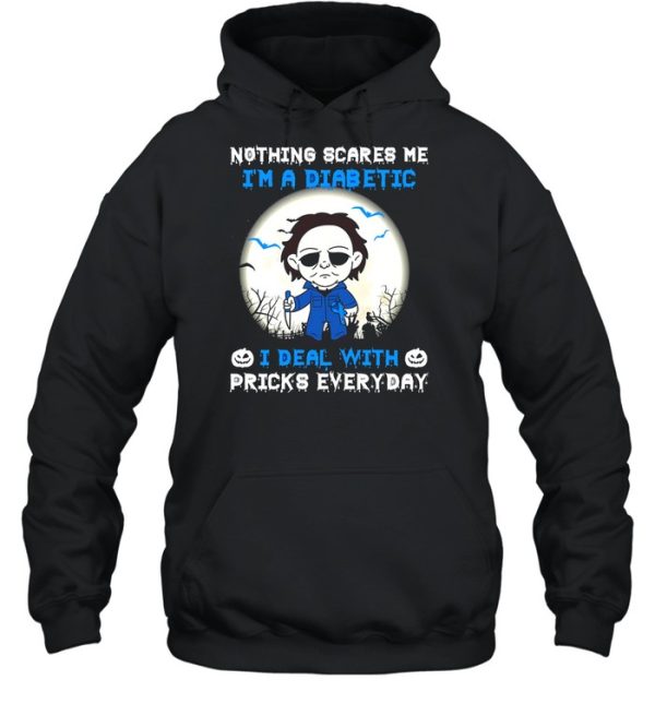 Nothing scares me i’m a diabetic i deal with pricks everyday shirt