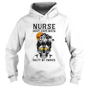 Nurse Sassy Since Birth Salty By Choice Skull Lady Sunset Halloween shirt