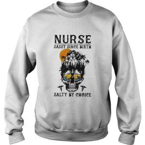 Nurse Sassy Since Birth Salty By Choice Skull Lady Sunset Halloween shirt