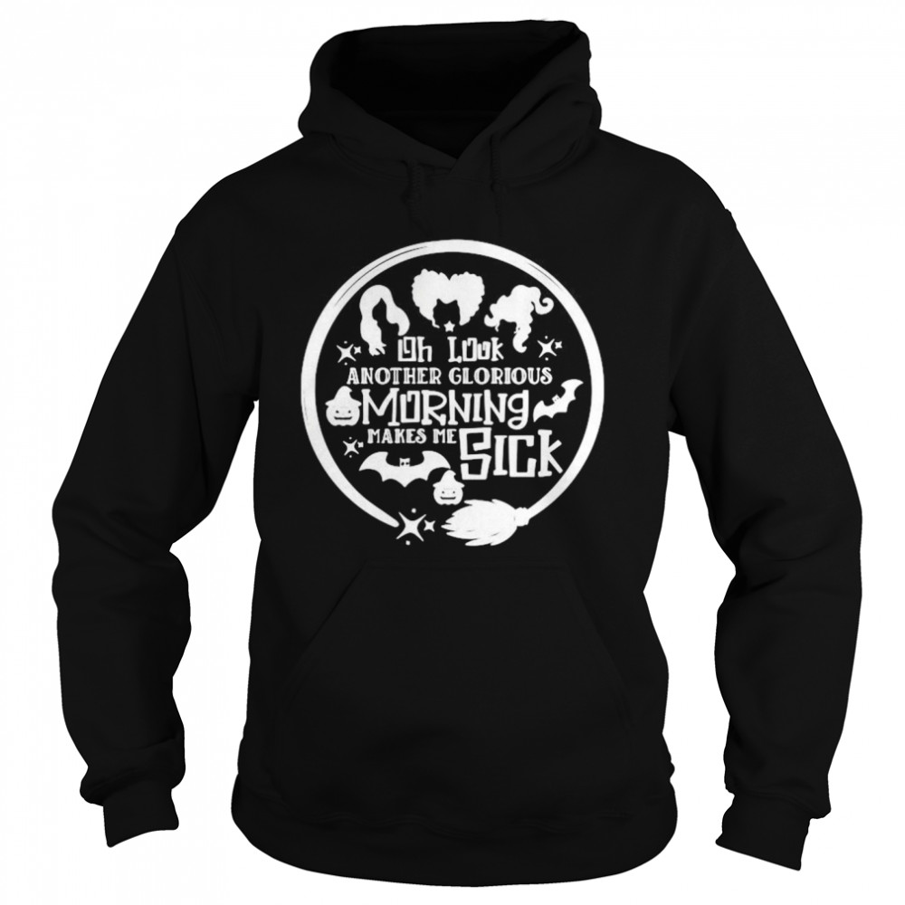 Oh Look Anotheir Glorious Morning Makes Me Sick shirt Oh Look Anotheir Glorious Morning Makes Me Sick shirt
