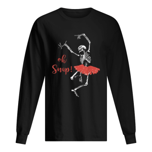 Oh snap Skeleton love Ballet Halloween shirt