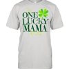 One Lucky Mama St Patricks Day Women Mom Saint Paddys Goft shirt