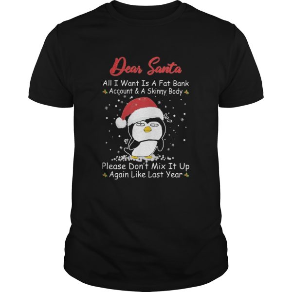 Penguin Dear Santa All I Want Is A Fat Bank Account And A Skinny Body Christmas shirt