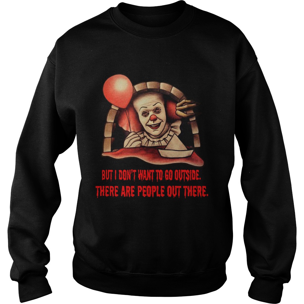 Pennywise But I don't want to go outside there are people out there shirt Pennywise But I don't want to go outside there are people out there shirt