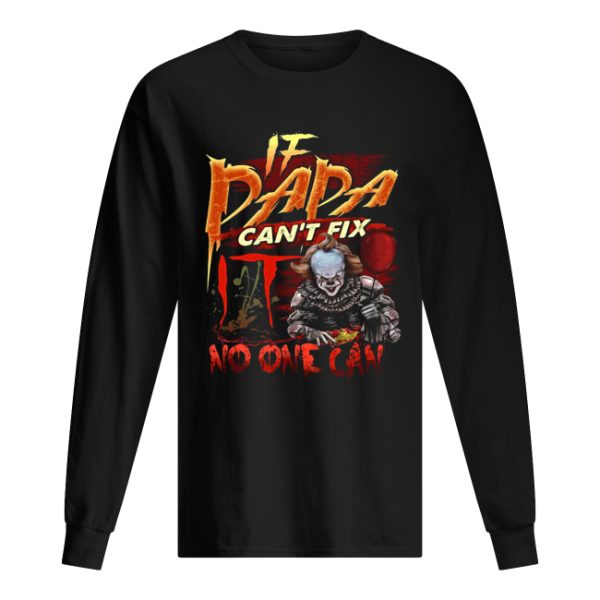 Pennywise if dada can’t fix no one can shirt