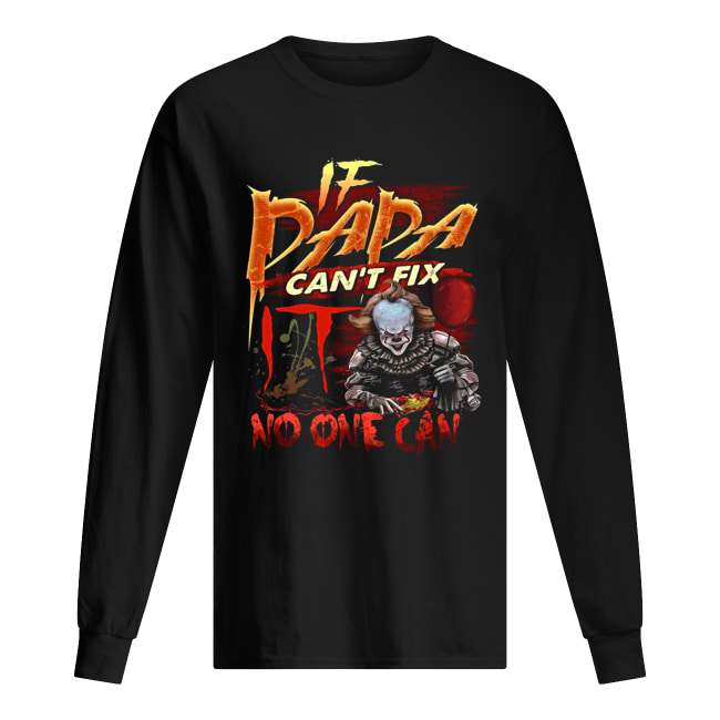 Pennywise if dada can’t fix no one can shirt Pennywise if dada can’t fix no one can shirt
