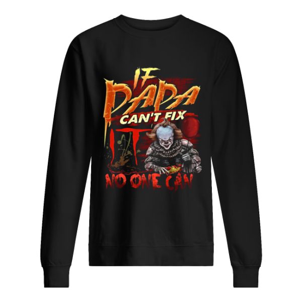 Pennywise if dada can’t fix no one can shirt