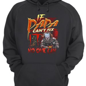 Pennywise if dada can't fix no one can shirt 3
