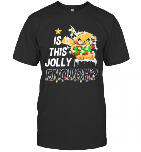 Pikachu Is This Jolly Enough Merry Christmas T-Shirt Pikachu Is This Jolly Enough Merry Christmas T-Shirt