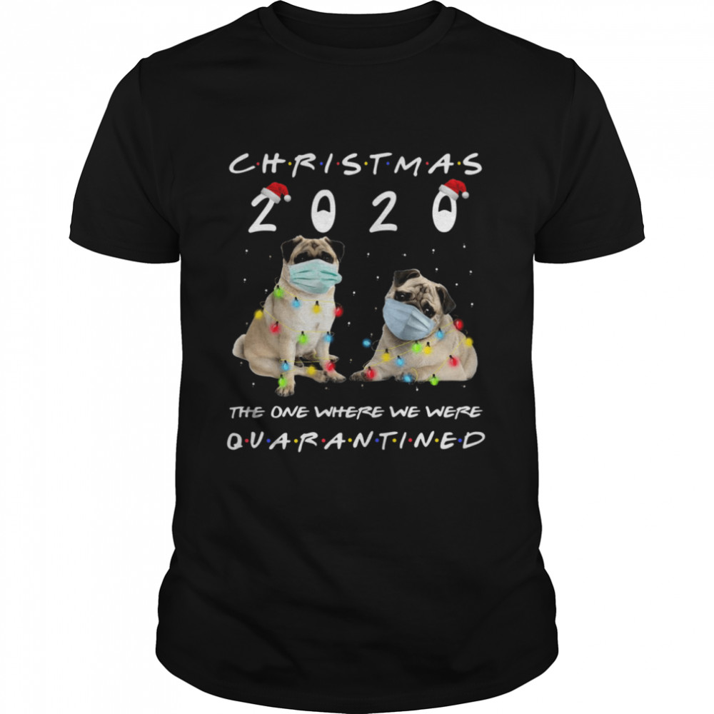 Pug Face Mask Light Christmas 2020 The One Where We Were Quarantined shirt Pug Face Mask Light Christmas 2020 The One Where We Were Quarantined shirt