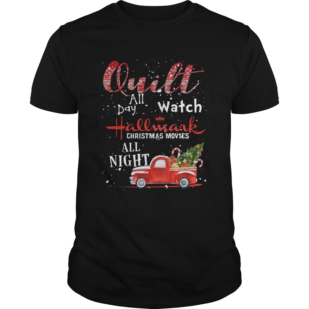 Quilt All Day Watch Hallmark Christmas Movies All Night shirt Quilt All Day Watch Hallmark Christmas Movies All Night shirt