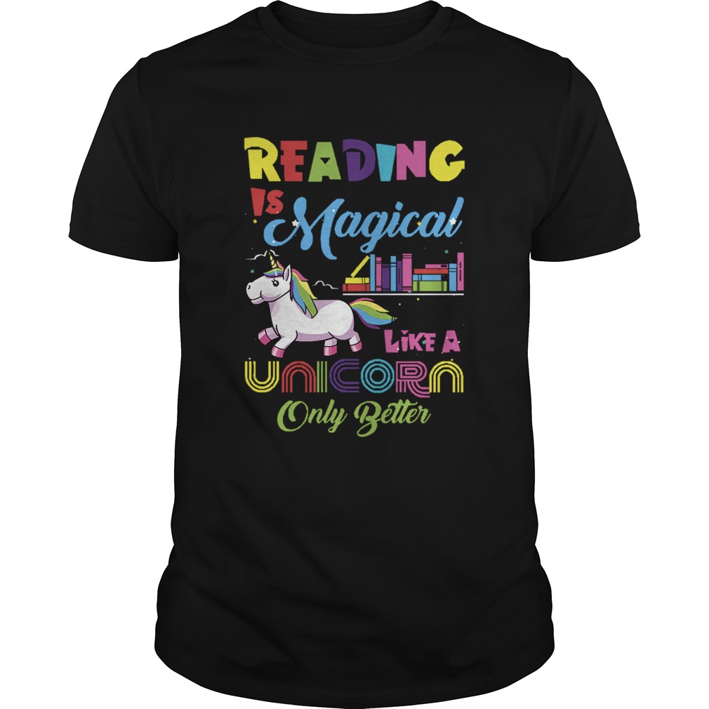 Reading Is Magical Like A Unicorn Only Better shirt Reading Is Magical Like A Unicorn Only Better shirt