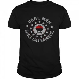 Real Men Smell Like Barbecue Shirt