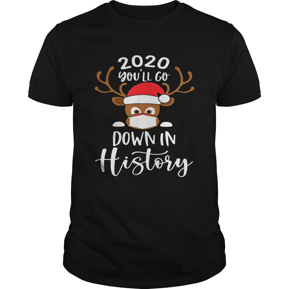 Reindeer Face Mask 2020 Youll Go Down In History Merry Christmas shirt Reindeer Face Mask 2020 Youll Go Down In History Merry Christmas shirt