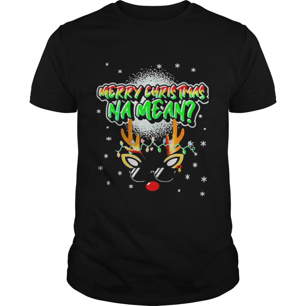 Reindeer Merry Christmas Na Mean Sweater Shirt Reindeer Merry Christmas Na Mean Sweater Shirt