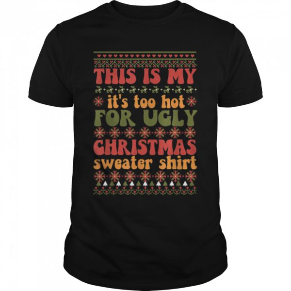 Retro This Is My It’s Too Hot For Ugly Christmas Sweaters T-Shirt