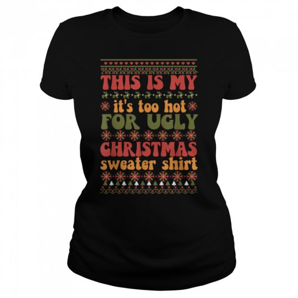 Retro This Is My It’s Too Hot For Ugly Christmas Sweaters T-Shirt