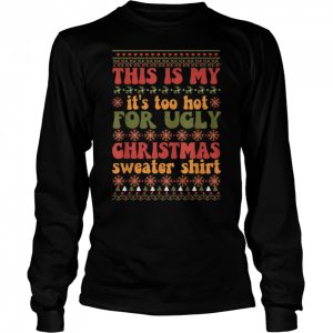 Retro This Is My Its Too Hot For Ugly Christmas Sweaters T Shirt B0BKLM2XBN 3