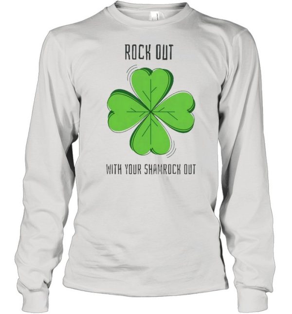 Rock Out With Your Shamrock Out Shirt