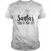 Santa’s Tired Of Your Shit shirt
